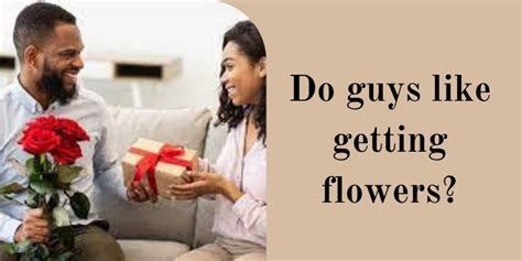 Do Guys Like Getting Flowers? Exploring the Unspoken Desires of Men